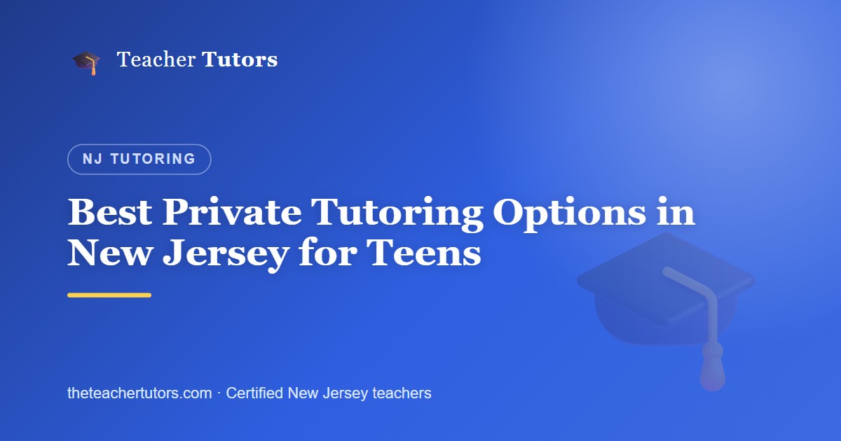 Best Private Tutoring Options in New Jersey for Teens